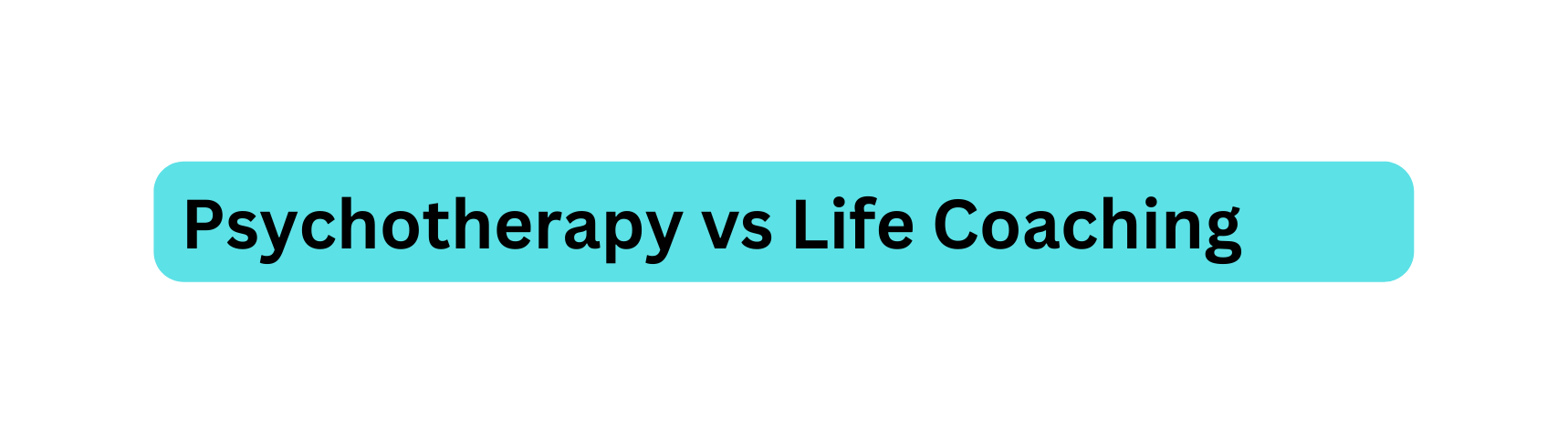 Psychotherapy vs Life Coaching