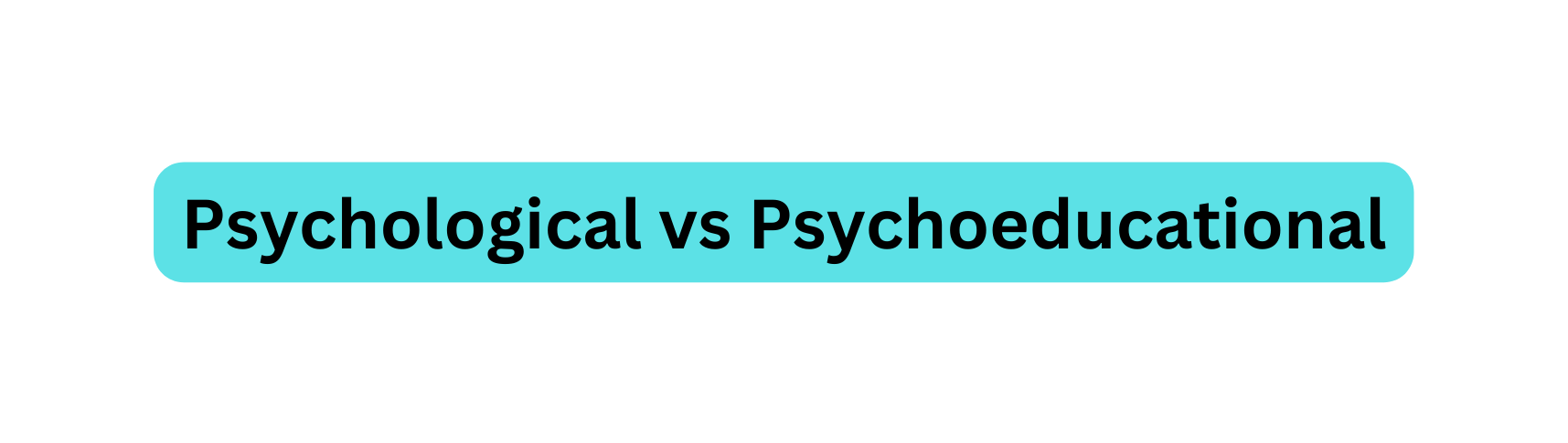 Psychological vs Psychoeducational